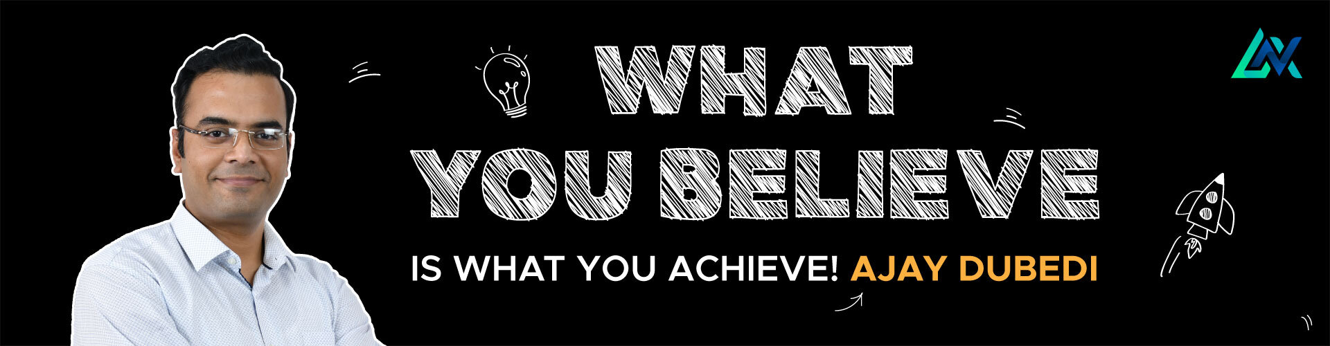 What You Believe is What You Achieve - Ajay Dubedi