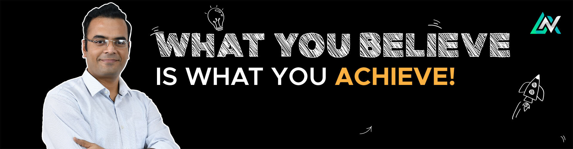 What You Believe is What You Achieve - Ajay Dubedi